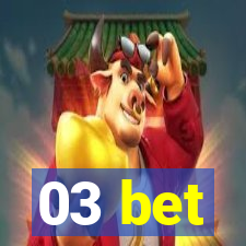 03 bet